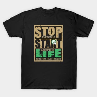 Stop expecting start accepting life becomes much easier-Motivational sticker design T-Shirt